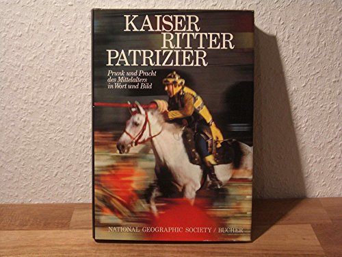 Kaiser, Ritter, Patrizier. Prunk und Pracht des Mittelalters in Wort und Bild