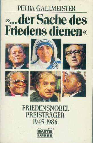 ...der Sache des Friedens dienen. Friedensnobelpreisträger 1945 - 1986.