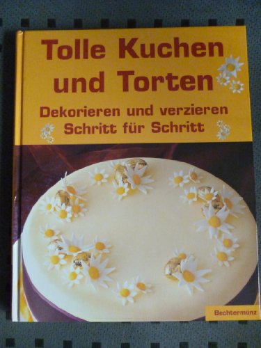 Tolle Kuchen und Torten- Dekorieren und verzieren Schritt für Schritt