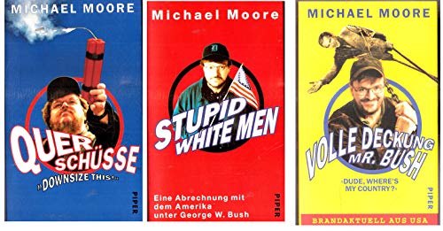 Piper Edition: Querschüsse(Downsize this), Stupid white men. Eine Abrechnung mit dem Amerika unter George W. Bush: Volle Deckung, Mr. Bush (Dude, where's my country?) (3 Bände 1997-2003) )