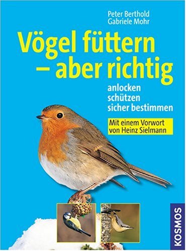 Vögel füttern - aber richtig: Anlocken, schützen, sicher bestimmen