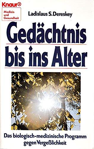 Gedächtnis bis ins Alter: Das biologisch-medizinische Programm gegen Vergesslichkeit (Knaur Taschenbücher. Medizin und Gesundheit)