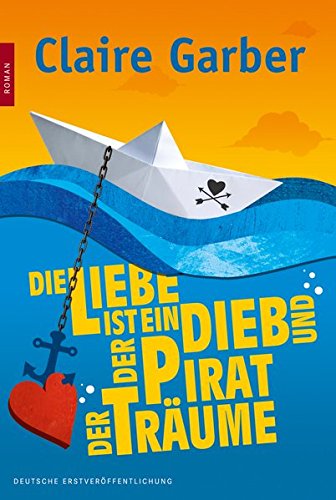 Die Liebe ist ein Dieb und der Pirat der Träume: Roman, Deutsche Erstveröffentlichung