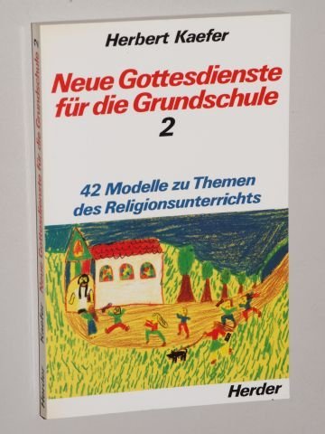 Gottesdienste II. Neue Gottesdienste für die Grundschule. 42 Modelle zu Themen des Religionsunterrichtes