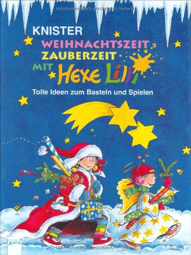 Weihnachtszeit - Zauberzeit mit Hexe Lilli: In neuer Rechtschreibung: Tolle Ideen zum Basteln, Spielen und Schenken