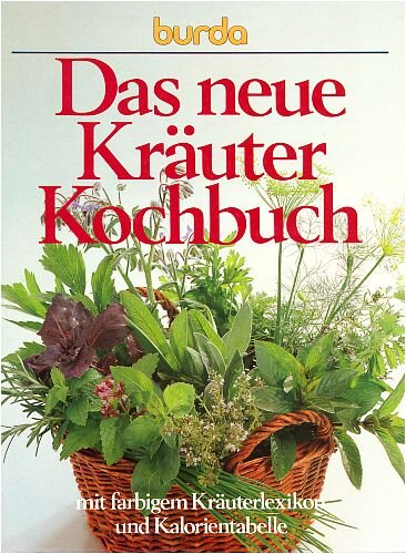 Das neue Kräuterkochbuch - Mit farbigem Kräuterlexikon und Kalorientabelle [Edition Burda - Grossformat]