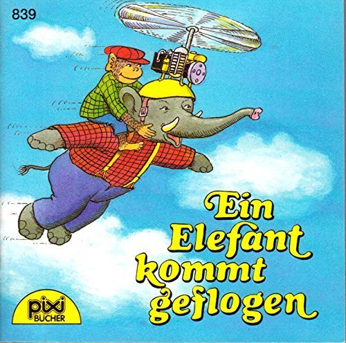 Ein Elefant kommt geflogen. Pixi 839 (Pixi-Bücher)