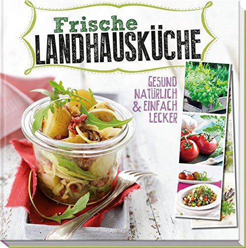 Frische Landhausküche: Gesund, natürlich & einfach lecker