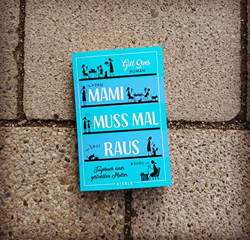 Mami muss mal raus: Tagebuch einer gestressten Mutter | Ein irre witziger Roman über das Leben als Working Mum (Die Mami-Reihe, Band 2)