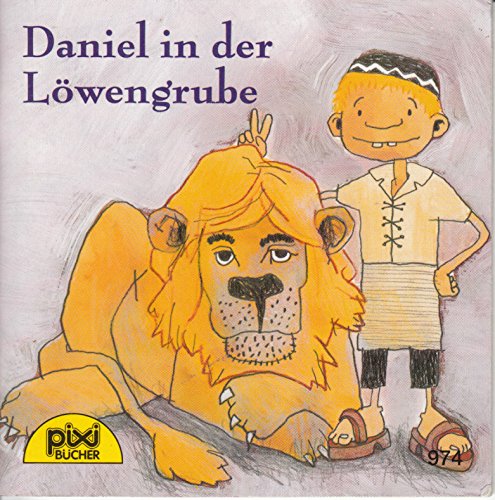 Daniel in der Löwengrube : eine Geschichte aus dem Alten Testament (Daniel 6) - Pixi-Buch Nr. 974 - Einzeltitel aus PIXI-Serie 114