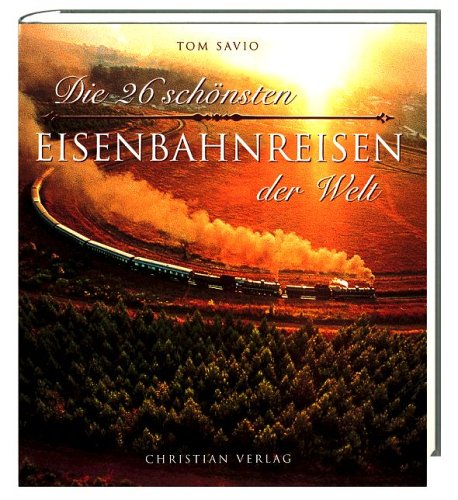 Die 26 schönsten Eisenbahnreisen der Welt