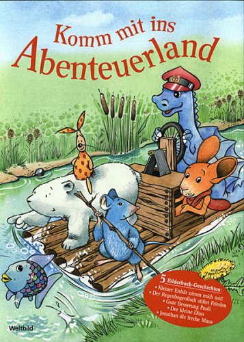 Komm mit ins Abenteuerland. Meine 5 liebsten Bilderbuchgeschichten (Kleiner Eisbär nimm mich mit! / Der Regenbogenfisch stiftet Frieden / Gute Besserung Pauli / Der kleine Dino / Jonathan die freche Maus)