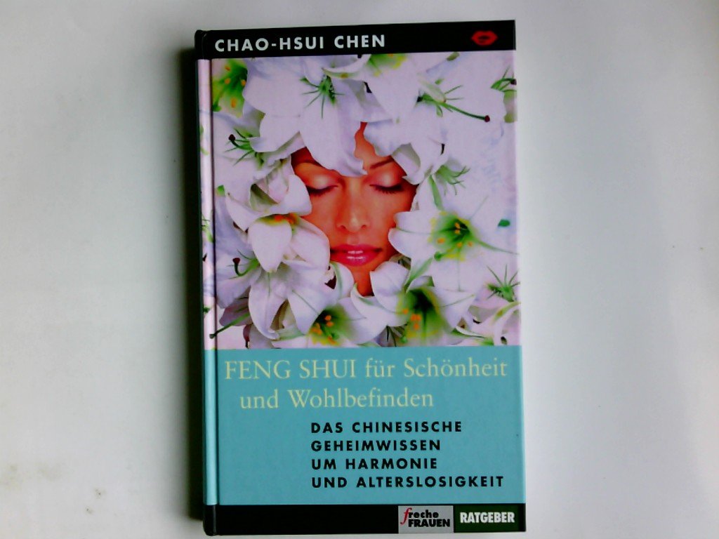 Feng-Shui für Schönheit und Wohlbefinden [su5k] : das chinesische Geheimwissen um Harmonie und Alterslosigkeit