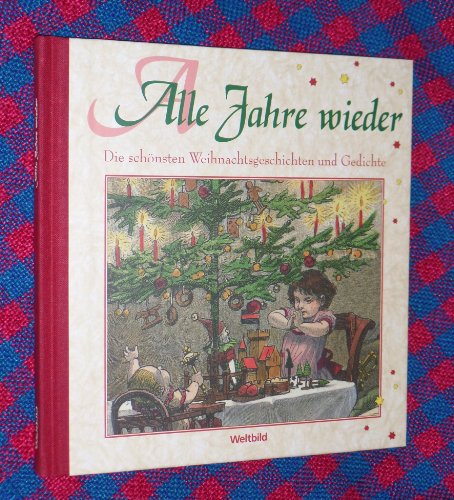 Alle Jahre wieder - Die schönsten Weihnachtsgeschichten und Gedichte