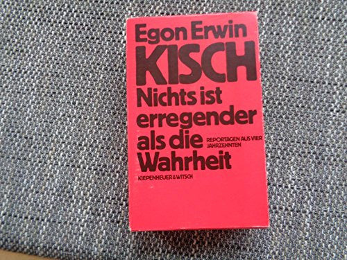 Egon Erwin Kisch. Nichts ist erregender als die Wahrheit. Reportagen aus vier Jahrzehnten. 2 Bände.