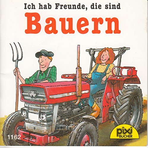 Ich hab Freunde, die sind Bauern - Pixi-Buch Nr. 1162 - Einzeltitel aus PIXI-Serie 136 (aus Kassette)