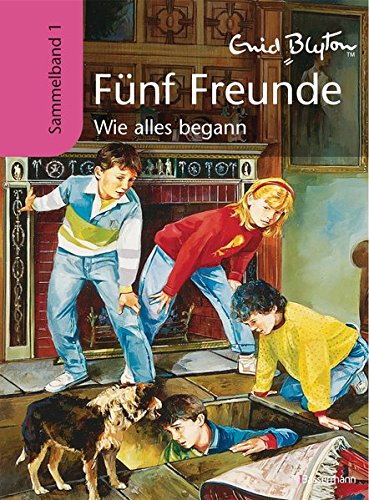 Fünf Freunde - Wie alles begann: Sammelband 1: Fünf Freunde erforschen die Schatzinsel; Fünf Freunde auf neuen Abenteuern; Fünf Freunde auf geheimnisvollen Spuren. Drei Bände in einem Band