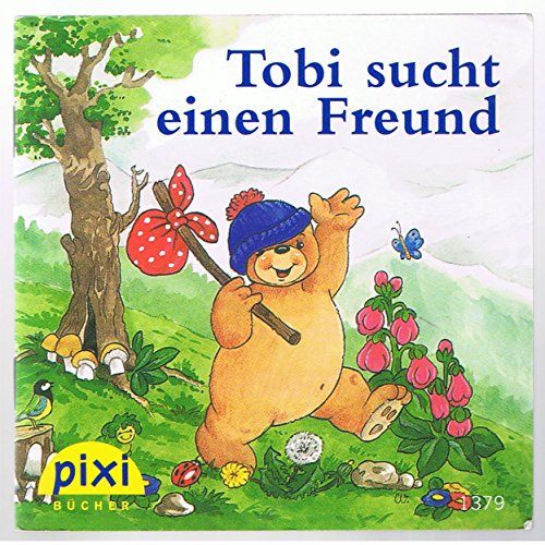 Tobi sucht einen Freund : eine Geschichte (Pixi-Bücher ; Nr. 1379 Serie 155)