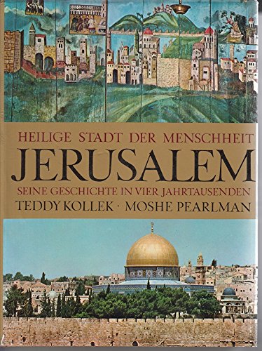 Jerusalem : Heilige Stadt der Menschheit. Seine Geschichte in 4 Jahrtausenden.