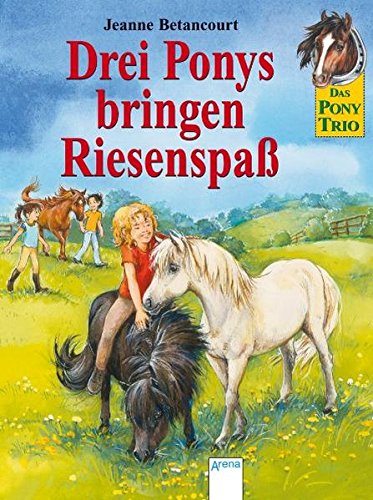 Drei Ponys bringen Riesenspaß: Drei Ponys und ein Lämmchen; Ein Tag mit Melissa; Lucys große Entscheidung (Das Pony-Trio)