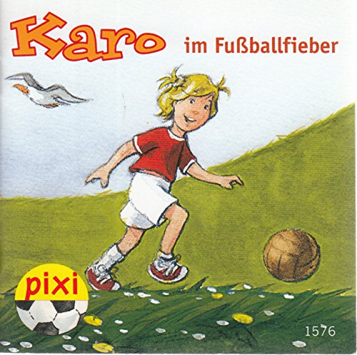 Karo im Fußballfieber - Pixi-Buch 1576 (Einzeltitel) aus Pixi-Serie 175