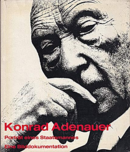 Konrad Adenauer. Porträt eines Staatsmannes. Ein Bilddokumentation; aus dem Nachlass von Gerhard Löwenthal