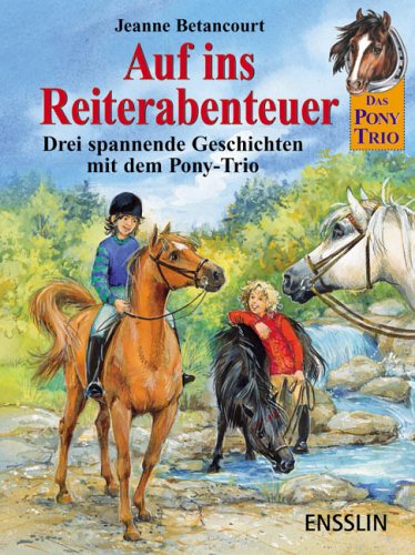 Auf ins Reiterabenteuer!: Drei spannende Geschichten mit dem Pony-Trio