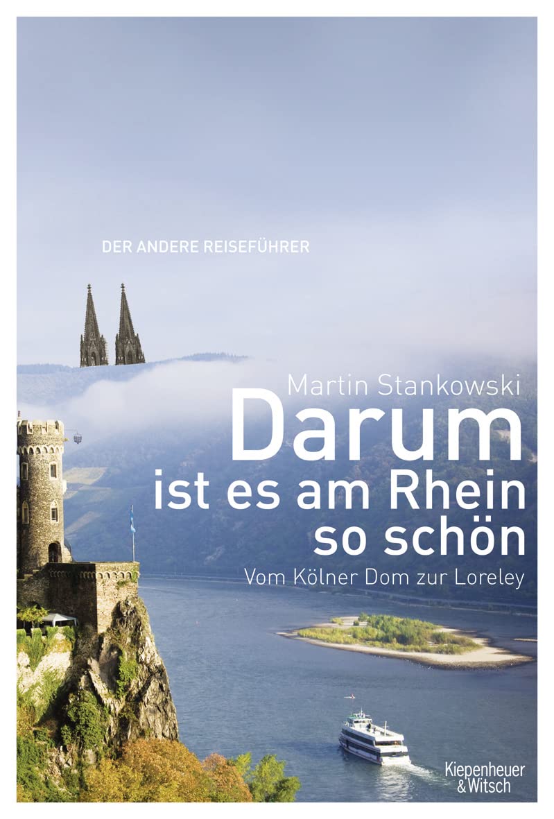 Darum ist es am Rhein so schön: Vom Kölner Dom zur Loreley. Der andere Reiseführer