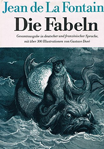 Die Fabeln. Gesamtausgabe in deutscher und französischer Sprache. Mit über 300 Illustrationen von Gustave Doré. Übetragen v. Ernst Dohm.
