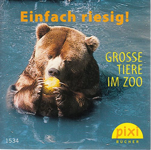 Einfach riesig! : grosse Tiere im Zoo ; einmal fragten sich die Tiere im Zoo: "Was machen eigentlich die anderen so?" - Pixi-Buch 1534 aus Serie 171