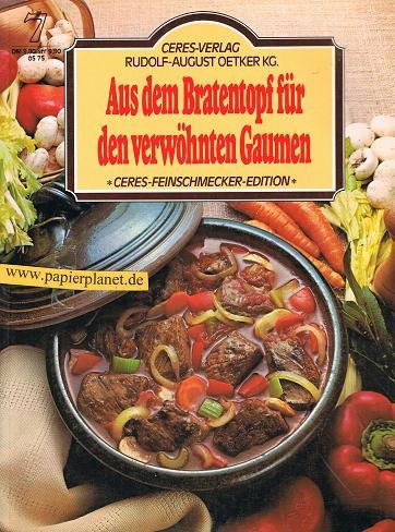 Aus dem Bratentopf für den verwöhnten Gaumen. = Casserole cooking 3767001098 [hrsg. von Sybil Gräfin Schönfeldt. Ins Dt. übertr. von Anne Brakemeier], Ceres-Feinschmecker-Edition ; 7