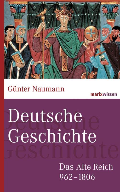 Deutsche Geschichte: Das Alte Reich 962-1806