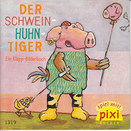 DER SCHWEIN-HUHN-TIGER : ein Klapp-Bilderbuch - Pixi-Buch Nr. 1319 - Einzeltitel aus PIXI-Serie 148 aus Kassette -