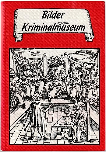 Bilder aus dem Kriminalmuseum. (= Schriftenreihe des Mittelalterlichen Kriminalmuseums Rothenburg ob der Tauber; VII.)