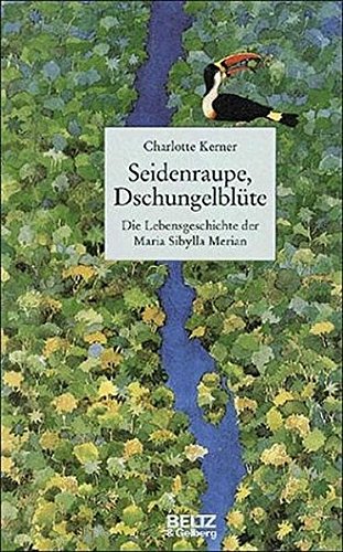 Seidenraupe, Dschungelblüte: Die Lebensgeschichte der Maria Sibylla Merian (Beltz & Gelberg - Biographie)