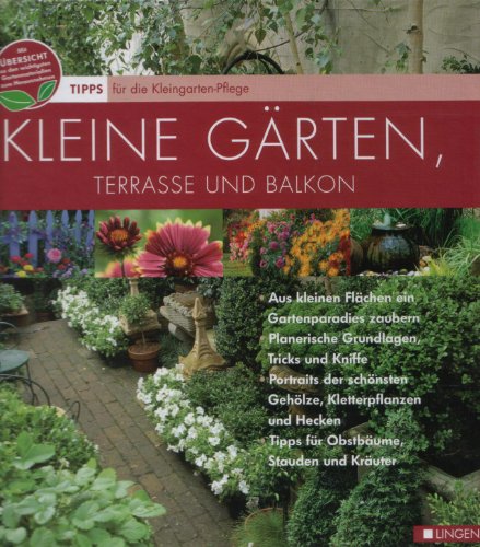 Kleine Gärten, Terrasse und Balkon (Tipps für die Kleingarten-Pflege)