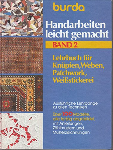 Burda Handarbeiten leicht gemacht II. Knüpfen, Weben, Patchwork, Weißstickerei