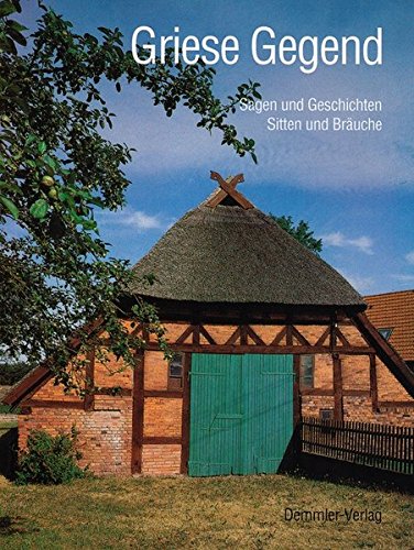 Griese Gegend: Sagen und Geschichten. Sitten und Bräuche aus dem südwestlichen Mecklenburg