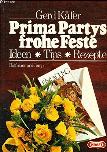 Prima Partys, frohe Feste. Ideen, Tips, Rezepte