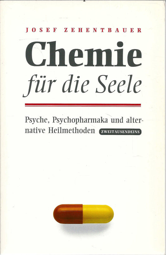 Chemie für die Seele: Psyche, Psychopharmaka und alternative Heilmethoden
