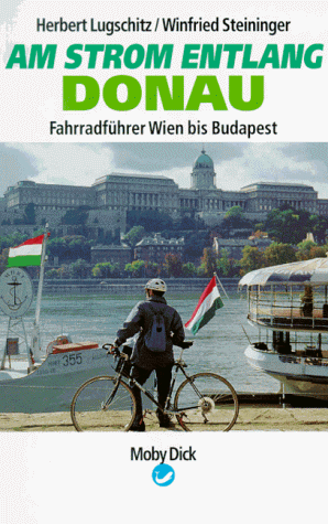 Am Strom entlang. Fahrradführer Donau. Wien bis Budapest