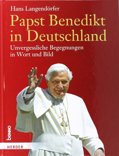 Papst Benedikt in Deutschland: Unvergessliche Begegnungen in Wort und Bild: Unvergessliche Begegnungen in Wort und Bild. 25. September 2011