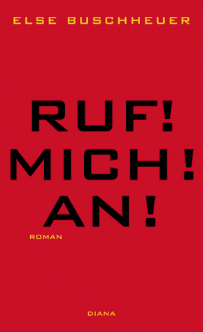 Ruf! Mich! An!: Roman