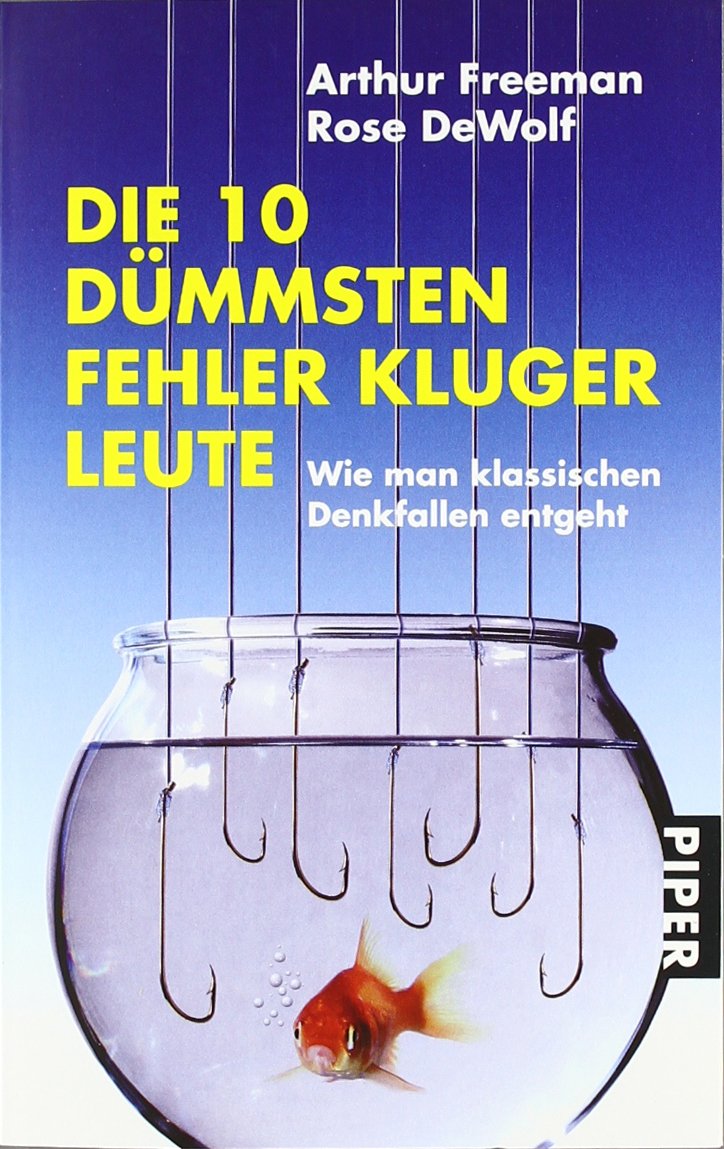 Die 10 dümmsten Fehler kluger Leute: Wie man klassischen Denkfallen entgeht (Piper Taschenbuch, Band 26298)