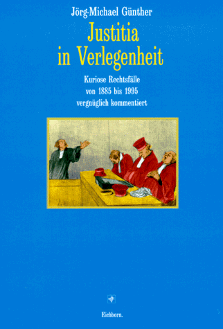 Justitia in Verlegenheit: Kuriose Rechtsfälle