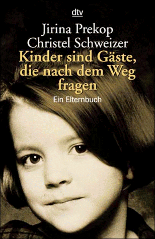 Kinder sind Gäste, die nach dem Weg fragen: Ein Elternbuch