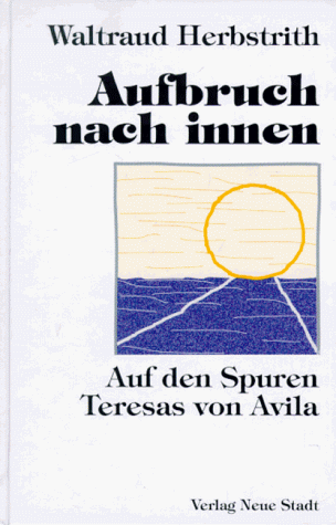 Aufbruch nach innen: Auf den Spuren Teresas von Avila