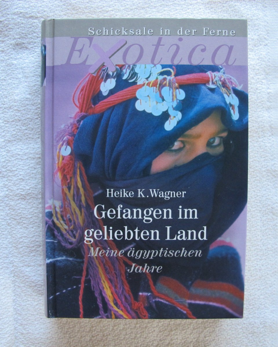 Gefangen im geliebten Land. Meine ägyptischen Jahre