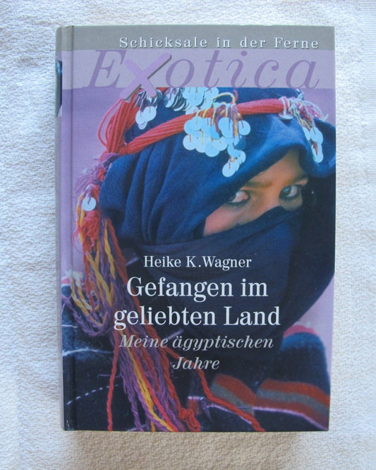 Gefangen im geliebten Land. Meine ägyptischen Jahre