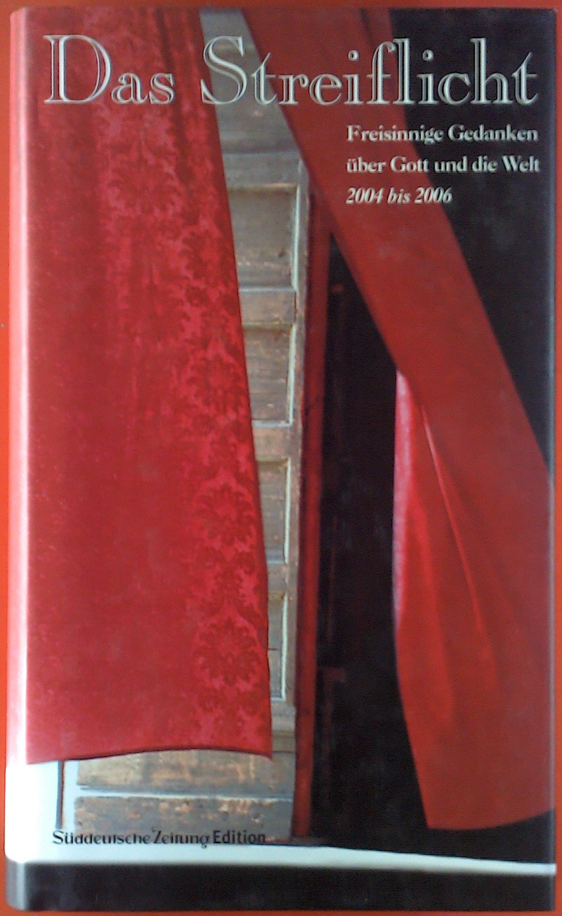Das Streiflicht II: Freisinnige Gedanken über Gott und die Welt 2004 bis 2006